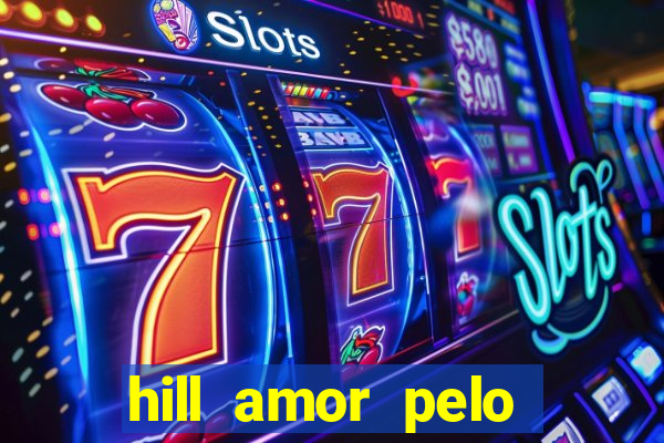 hill amor pelo jogo online